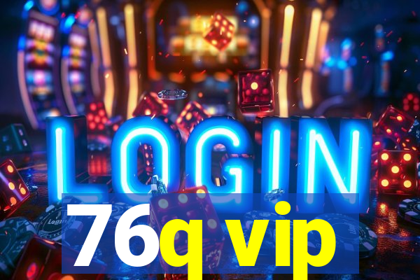 76q vip